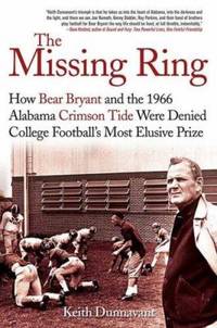 The Missing Ring: How Bear Bryant and the 1966 Alabama Crimson Tide Were Denied College...