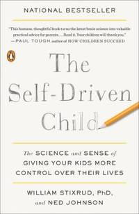 The Self-Driven Child : The Science and Sense of Giving Your Kids More Control over Their Lives
