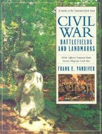 Civil War Battlefields and Landmarks: A Guide to the National Park Sites With Official National Park Service Maps for Each Site by Vandiver, Frank E - 2002