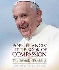 Pope Francisâ&#128;&#153; Little Book of Compassion: The Essential Teachings