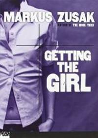 Getting The Girl by Markus Zusak - 2004-01-05