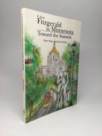 F. SCOTT FITZGERALD IN MINNESOTA: Toward the Summit by Page, Dave and John Koblas - 1996