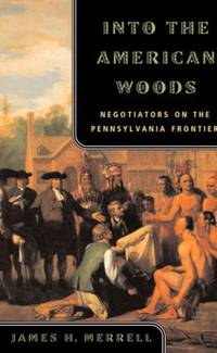 Into the American Woods : Negotiators on the Pennsylvania Frontier