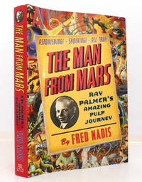 The Man from Mars: Ray Palmer&#039;s Amazing Pulp Journey by Nadis, Fred - 2013