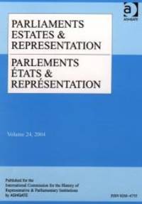 Parliaments Estates and Representation: Volume 24: Vol. 24 (Parliaments, Estates &...