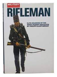 Rifleman: Elite Soldiers of the Wars against Napoleon (Military Illustrated Classic Soldiers Series)