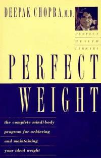 Perfect Weight: The Complete Mind-Body Program for Achieving and Maintaining Your Ideal Weight