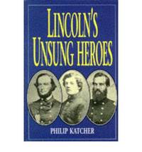 Lincoln's Unsung Heroes by Philip Katcher - Paperback - 1998 - from Bookbarn International (SKU: 1140541)