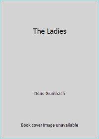 The Ladies by Doris Grumbach - 1984