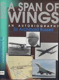 A Span of Wings: An Autobiography by Archibald Russell; C.B.H.Bailey- Watson - 1st Edition - 1992 - from Dereks Transport Books (SKU: 21745)