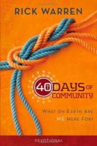 40 Days of Community Devotional: What on Earth Are We Here For? by Rick Warren - 2012-09-06