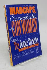 image of Madcaps, Screwballs, & Con Women: The Female Trickster in American Culture