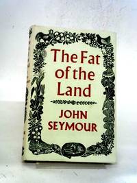 The Fat of the Land by John Seymour - 1961