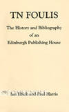 T.N. FOULIS, THE HISTORY AND BIBLIOGRAPHY OF AN EDINBURGH PUBLISHING HOUSE