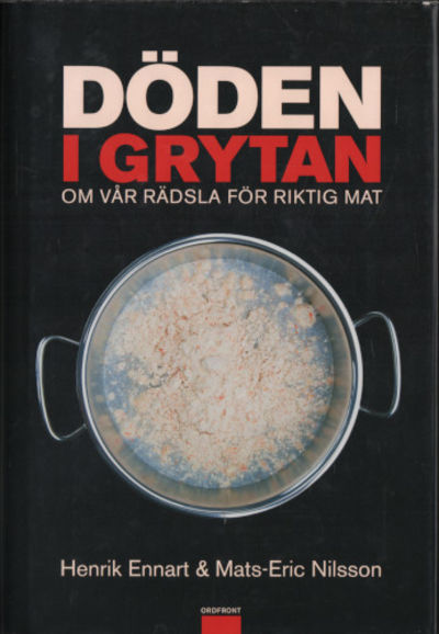 DÖDEN I GRYTAN. Om vår rädsla för riktig mat.