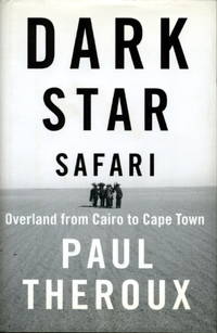 DARK STAR SAFARI: Overland from Cairo to Capetown.