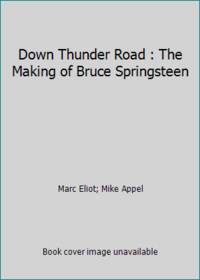 Down Thunder Road : The Making of Bruce Springsteen