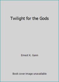 Twilight for the Gods by Ernest K. Gann - 1977