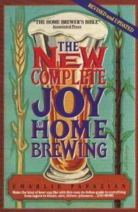 The New Complete Joy of Home Brewing by Charlie Papazian - 1991