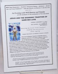 An Evening With Will Roscoe & Friends on the occasion ofthe publication of his new book "Jesus and the Shaming Tradition of Same-Sex Love" [handbill] Tuesday, Dec. 14, 2004 MCC Church