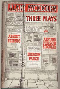 Three Plays : Bedroom Farce, Absent Friends, Absurd Person Singular by Ayckbourn, Alan - 1977