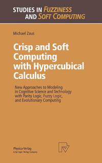 Crisp and Soft Computing with Hypercubical Calculus : New Approaches to Modeling in Cognitive...