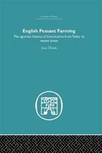 English Peasant Farming: The Agrarian history of Lincolnshire from Tudor to Recent Times
