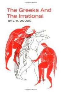 image of The Greeks and the Irrational (Sather Classical Lectures)