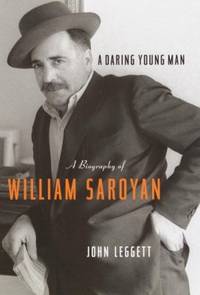 A Daring Young Man : A Biography of William Saroyan by John Leggett - 2002