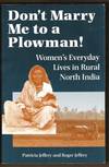 DON&#39;T MARRY ME TO A PLOWMAN!  Women&#39;s Everyday Lives in Rural North India