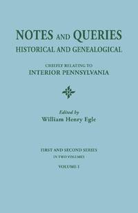 Notes and Queries: Historical and Genealogical, Chiefly Relating to Interior Pennsylvania. First...