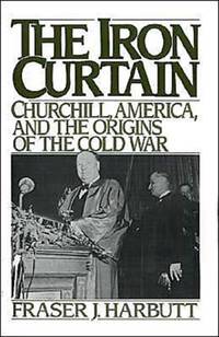 Iron Curtain: Churchill, America, and the Origins of the Cold War