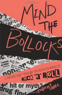 Mind the Bollocks: A riotous rant through the ridiculousness of Rock'n'Roll