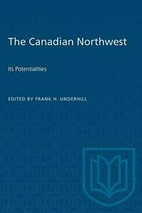 cover of The Canadian Northwest: Its Potentialities