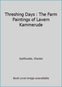 Threshing Days : The Farm Paintings of Lavern Kammerude
