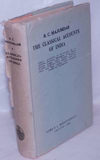 image of The Classical Accounts of India; Being a compilation of the English translations of the accounts left by Herodotus, Megasthenes, Arrian, Strabo, Quintus, Diodorus Siculus, Justin, Plutarch, Frontinus, Nearchus, Apollonius, Pliny, Ptolemy, Aelian and others with Maps, editorial notes, comments, analysis and Introduction