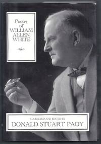 Poetry of William Allen White by Pady, Donald Stuart (collected & edited by)