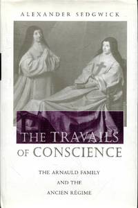 The Travails of Conscience: The Arnauld Family and the Ancien R&eacute;gime