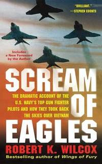 Scream of Eagles: The Dramatic Account of the U.S. Navy's Top Gun Fighter Pilots and How They...