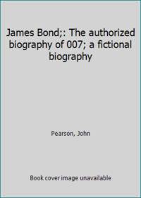 James Bond;: The authorized biography of 007; a fictional biography