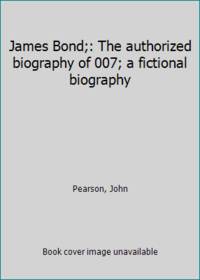 James Bond;: The authorized biography of 007; a fictional biography