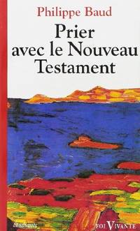Prier avec le Nouveau Testament by Baud P - 1994