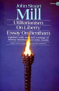 Utilitarianism, On Liberty, and Essay on Bentham: Together With Selected Writings of Jeremy...