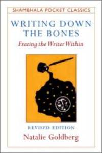 image of Writing Down the Bones: Freeing the Writer Within (Shambhala Pocket Classics)