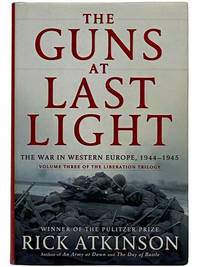 The Guns at Last Light: The War in Western Europe, 1944-1945 (Volume Three of the Liberation Trilogy) by Atkinson, Rick - 2013