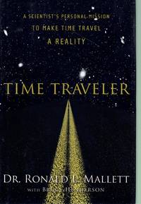 cover of Time Traveler A Scientist's Personal Mission to Make Time Travel a Reality