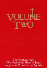 Volume Two: Conversations with the Eucharistic Heart of Jesus As Given to Anne a Lay Apostle