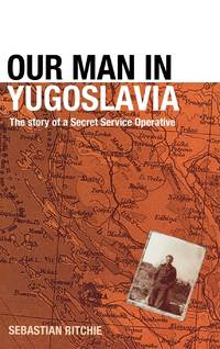 Our Man in Yugoslavia: The Story of a Secret Service Operative