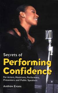 Secrets of Performing Confidence: For Actors, Musicians, Performers, Presenters and Public Speakers