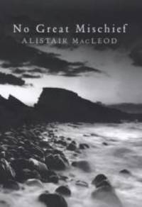 No Great Mischief by Alistair MacLeod - 2000-03-04